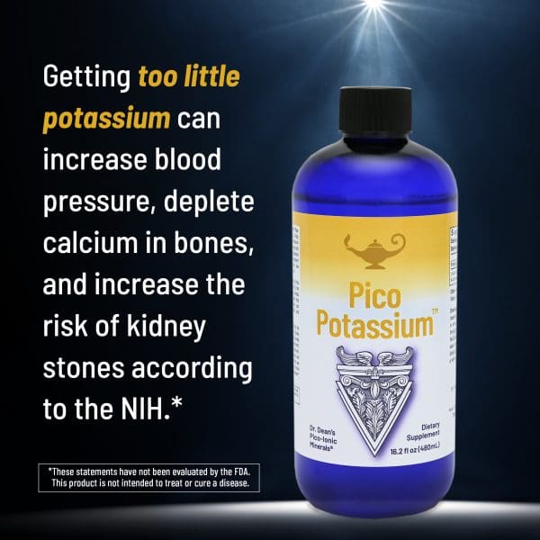 Pico Potassium - Getting too little potassium can increase blood pressure, deplete calcium and increase the risk of kidney stones according to the NIH